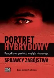 Portret hybrydowy Perspektywy predykcji wyglądu nieznanego sprawcy zabójstwa - Beata Speichert-Zalewska