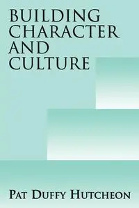 Building Character and Culture - Pat Hutcheon Duffy