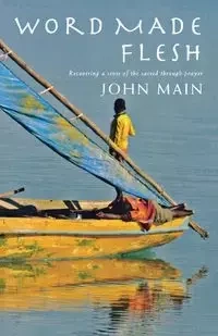 Word Made Flesh - John Main