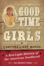 Good Time Girls of Arizona and New Mexico - Jan Collins MacKell