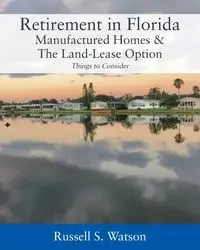 Retirement in Florida Manufactured Homes & The Land-Lease Option - Russell S. Watson