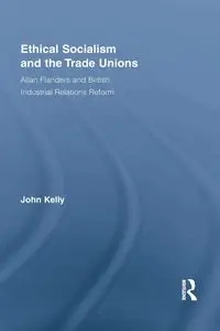 Ethical Socialism and the Trade Unions - Kelly John