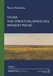 Studia nad strukturą społeczną wiejskiej Polski Tom 3 - Maria Halamska, Hoffmann Rados