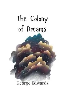 The Colony of Dreams - George Edwards