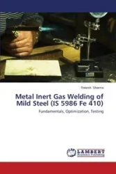 Metal Inert Gas Welding of Mild Steel (IS 5986 Fe 410) - Sharma Rakesh