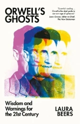 Orwell's Ghosts: Wisdom and Warnings for the 21st Century - Laura Beers