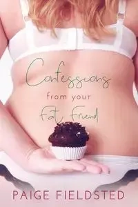 Confessions From Your Fat Friend - Paige Fieldsted