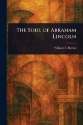 The Soul of Abraham Lincoln - Barton William E. (William Eleazar)