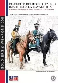 L'esercito del Regno Italico 1805-1814. Vol. 2 la Cavalleria - Cristini Luca Stefano
