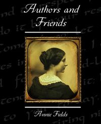 Authors and Friends - Annie Fields