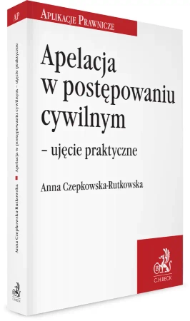 Apelacja w postępowaniu cywilnym – ujęcie praktyczne - Anna Czepkowska-Rutkowska