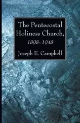 The Pentecostal Holiness Church, 1898-1948 - Campbell Joseph E.