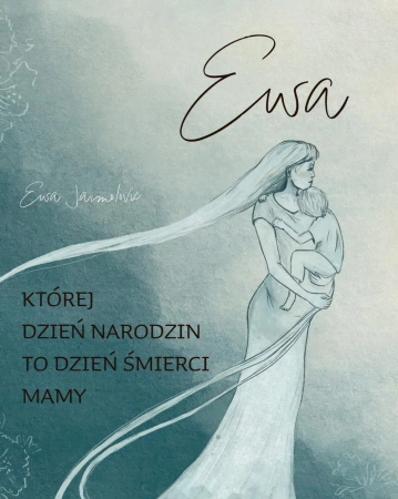 Ewa. Której dzień narodzin to dzień śmierci mamy - Ewa Jarmolovic