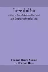 The heart of Asia - Henry Francis Skrine