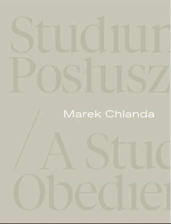 Marek Chlanda. Studium posłuszeństwa - Magdalena Kownacka, Anna Saciuk-Gąsowska, Piotr G