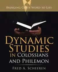 Dynamic Studies in Colossians and Philemon - Fred A. Scheeren