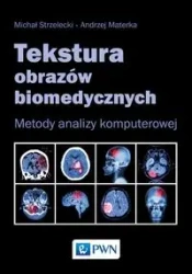 Tekstura obrazów biomedycznych. Metody analizym... - Michał Strzelecki, Andrzej Materka