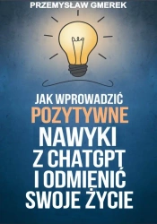 eBook Jak wprowadzić pozytywne nawyki z ChatGPT i odmienić swoje życie - Przemysław Gmerek epub mobi