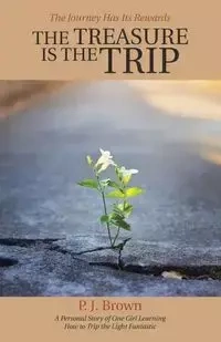 The Treasure Is the Trip - Brown P. J.