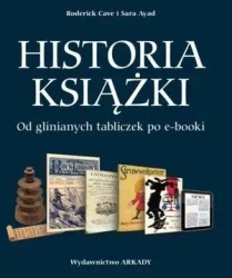 Historia książki. Od glinianych tabliczek ... - Sara Ayad, Roderick Cave
