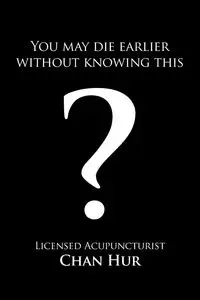 You May Die Earlier Without Knowing This? - Chan Hur