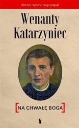 Wenanty Katarzyniec. Na chwałę Boga - praca zbiorowa