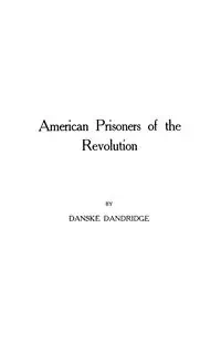 American Prisoners of the Revolution - Dandridge Danske