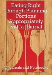 Eating Right Through Planning Portions Appropriately with a Journal - @ Journals and Notebooks