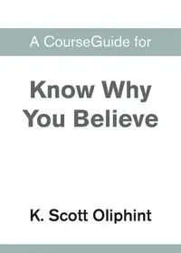A CourseGuide for Know Why You Believe - Zondervan