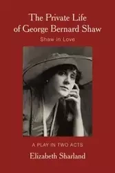The Private Life of George Bernard Shaw - Elizabeth Sharland