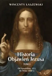 Historia Objawień Jezusa T.1 Od Jerozolimy 33r - Wincenty Łaszewski