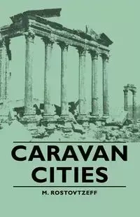 Caravan Cities - Rostovtzeff M.