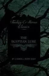The Egyptian Lure (Fantasy and Horror Classics) - Carroll John Daly