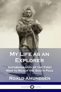 My Life as an Explorer - Amundsen Roald