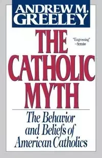 The Catholic Myth - Andrew M. Greeley