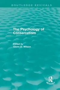 The Psychology of Conservatism (Routledge Revivals) - Wilson Glenn