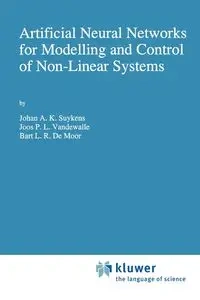 Artificial Neural Networks for Modelling and Control of Non-Linear Systems - Suykens Johan A. K.