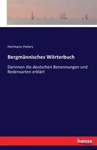 Bergmännisches Wörterbuch - Peters Hermann