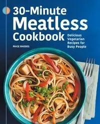 30-Minute Meatless Cookbook - Paige Rhodes