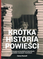 Krótka historia powieści Innowacyjny przewodnik po kierunkach, dziełach, tematach i technikach - Russell Henry