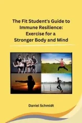 The Fit Student's Guide to Immune Resilience - Daniel Schmidt