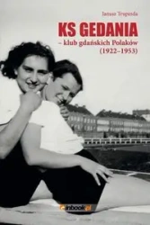 Ks Gedania- klub gdańskich Polaków (1922-1953) - JANUSZ TRUPINDA