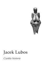 Czeskie historie - Jacek Lubos