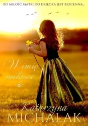 Jabłoniowa trylogia T.1 W imię miłości - Katarzyna Michalak