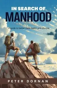In Search of Manhood - Peter Dornan