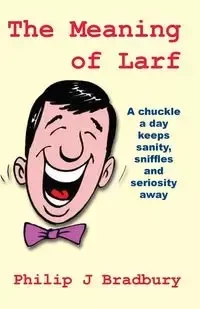 The Meaning of Larf - Philip Bradbury J