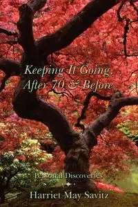 Keeping It Going, After 70 & Before - Harriet May Savitz