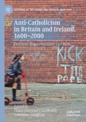Anti-Catholicism in Britain and Ireland, 1600-2000 - Gheeraert-Graffeuille Claire