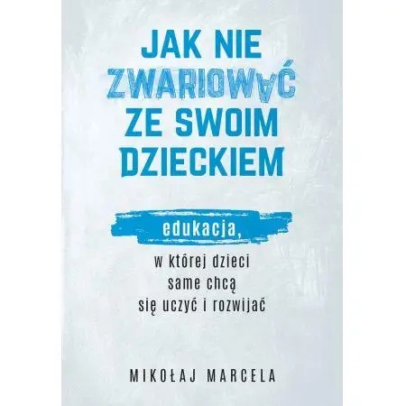 Jak nie zwariować ze swoim dzieckiem - Mikołaj Marcela