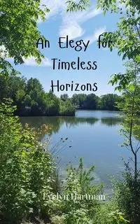 An Elegy for Timeless Horizons - Evelyn Hartman